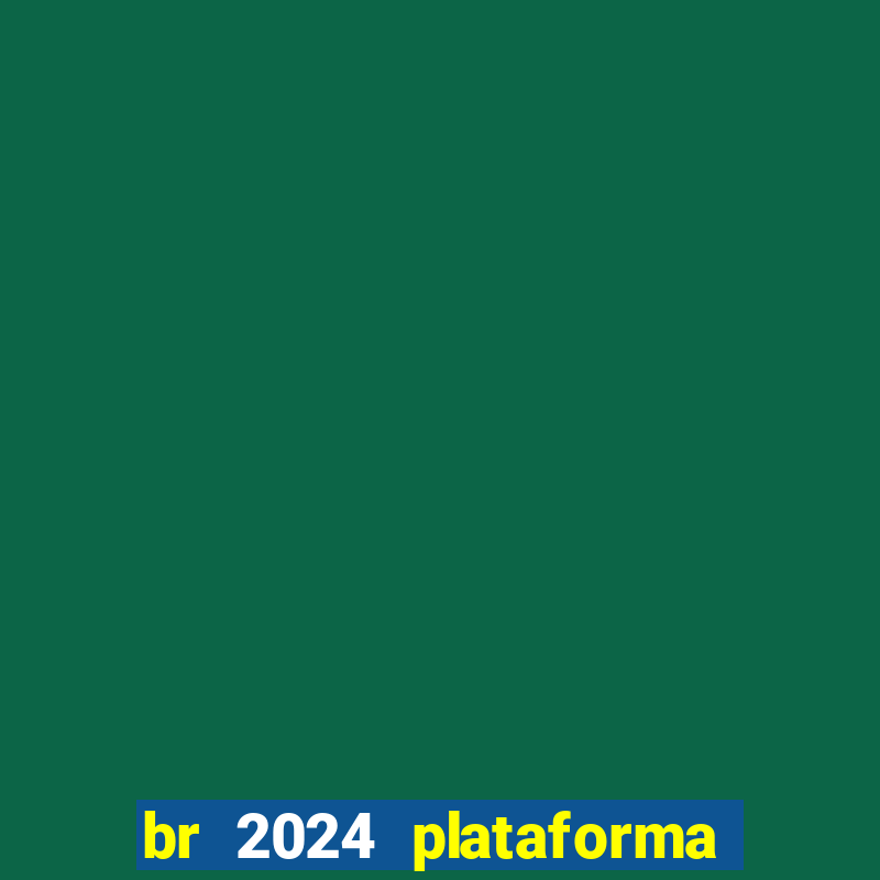 br 2024 plataforma de jogos